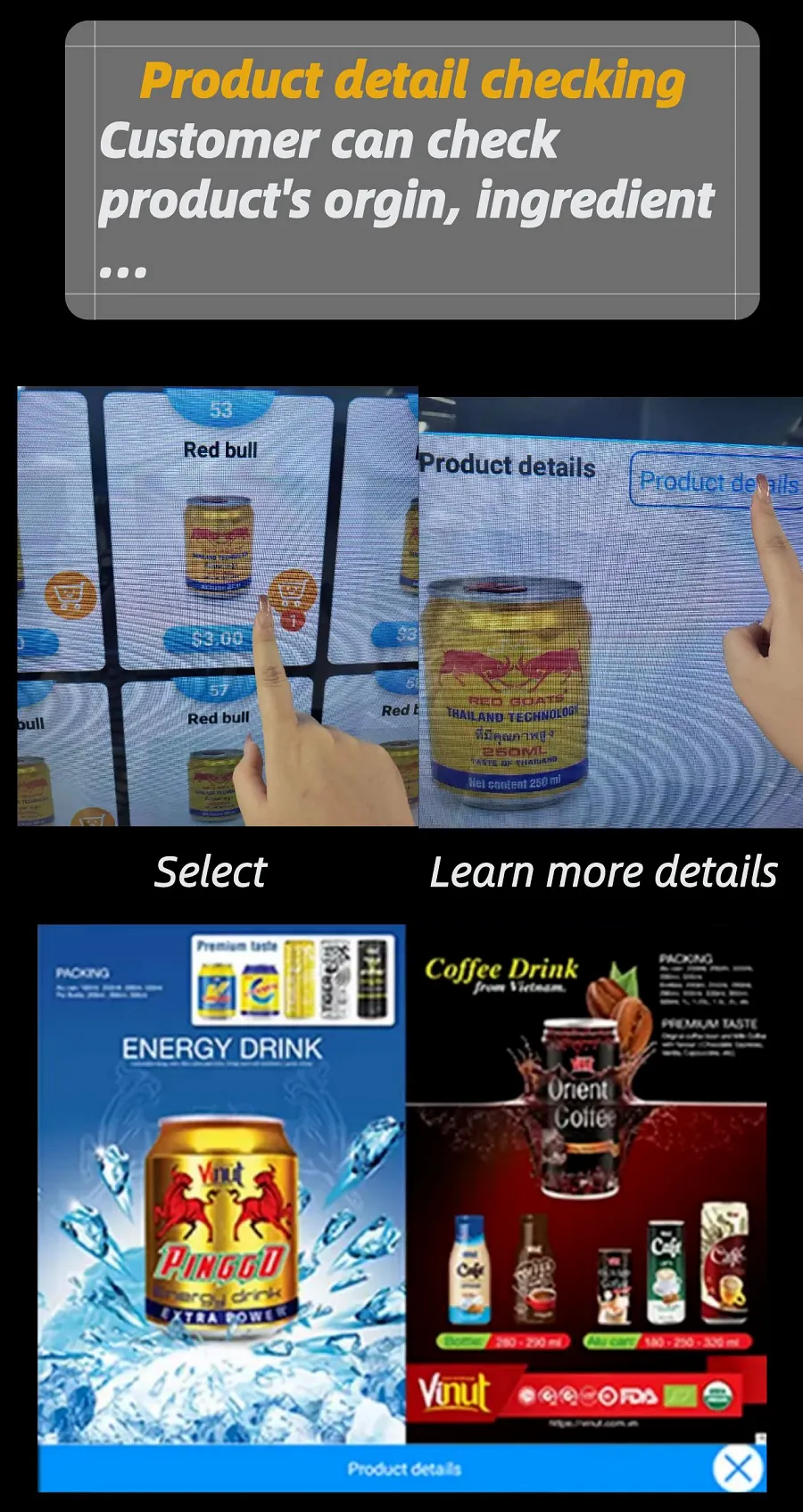You can check products detail on the screen, orgin, ingredient, flavor... get all the details