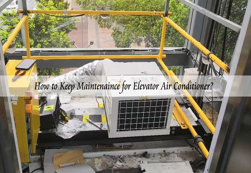 How to keep maintenaince for elevator air conditioner?