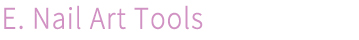 E. Nail Art Tools