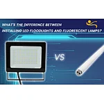 What’s the difference between installing LED floodlights and fluorescent lamps?