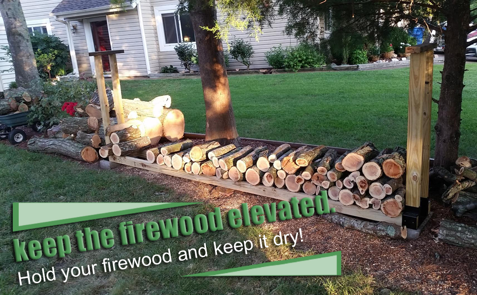 Keep the firewood elevated. Hold your firewood and keep it dry!